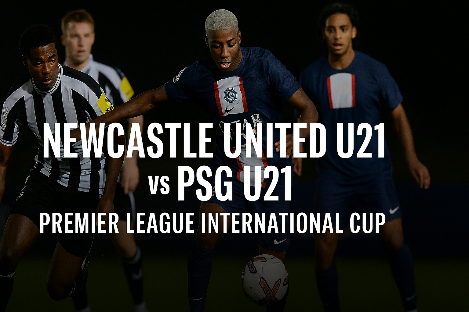 Rbtv77indo Live Stream Newcastle U21 vs PSG U21 Premier League Cup 02.00 WIB - Tonton Secara Langsung!