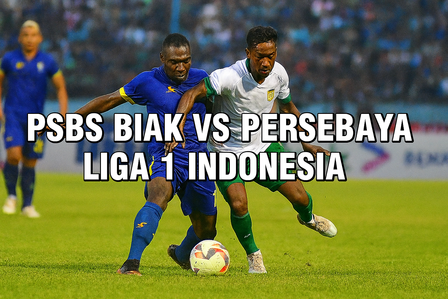 Rbtv77 Siarkan Langsung PSBS Biak vs Persebaya Liga 1 Indonesia Hari Ini - Saksikan Pertandingan Seru Secara Langsung