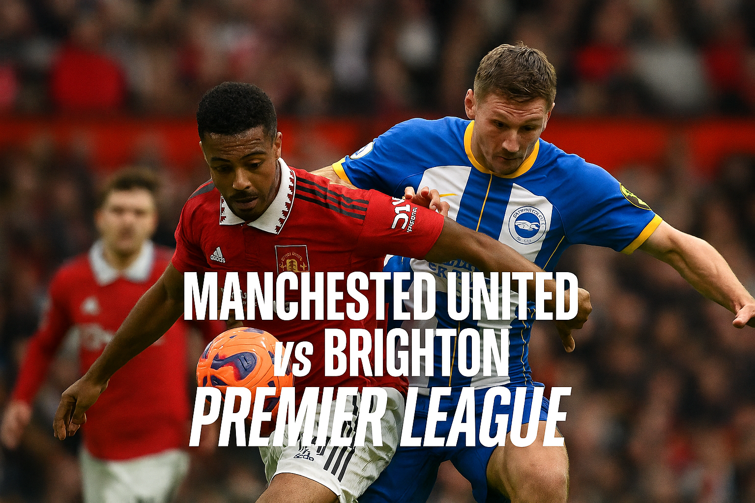 Rbtv77 Tampilkan Man United vs Brighton Malam Ini - Saksikan Pertarungan Sengit di Liga Inggris