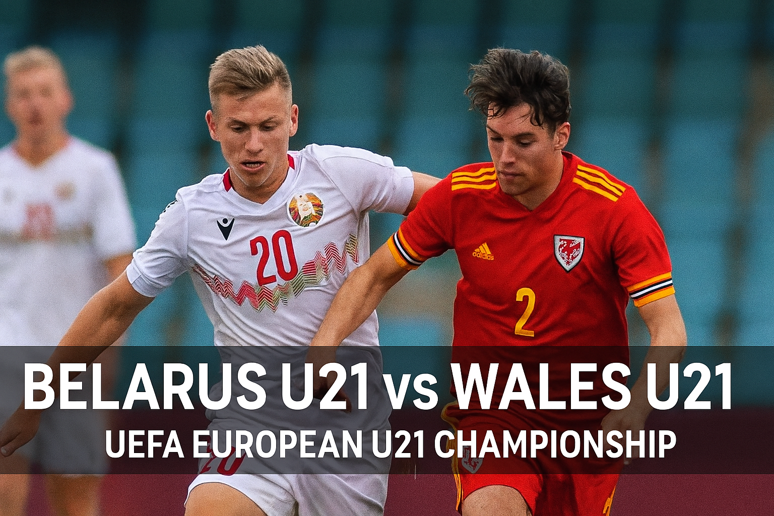 RBTV77 Hadirkan Live Belarus U21 vs Wales U21 – Preview Pertandingan dan Info Kickoff 21.00 WIB Pertarungan Seru di Ajang U-21 Internasional