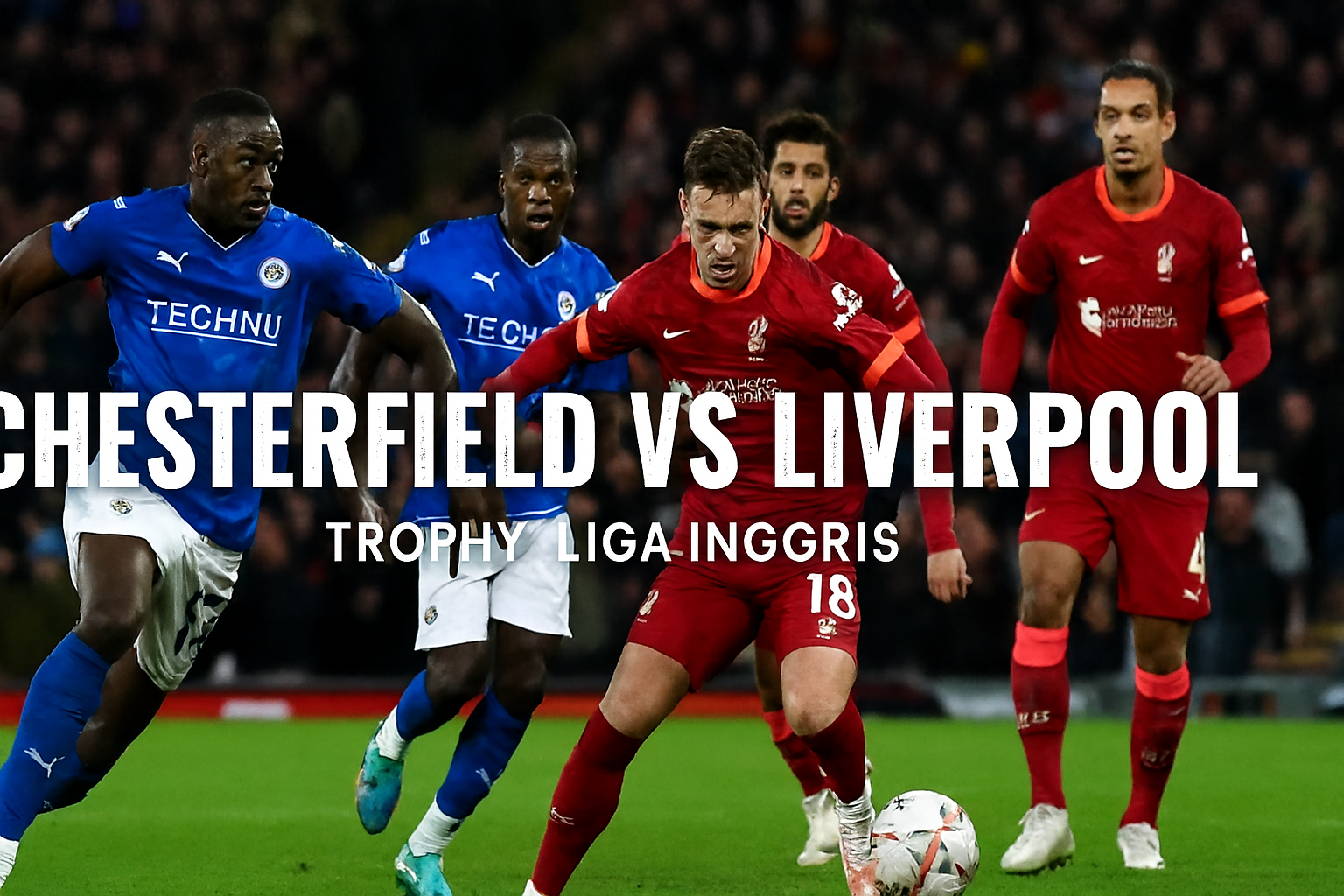 Rbtv77indo : Jadwal Siaran Langsung Chesterfield vs Liverpool Trophy Liga Inggris 02.00 WIB