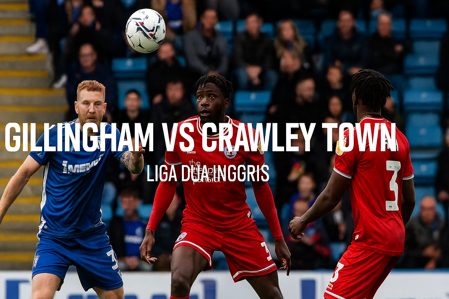 Siaran Gillingham vs Crawley Town 00.30 WIB Liga Dua Inggris untuk Pengguna RBTV77indo - Pertarungan Seru yang Tak Boleh Dilewatkan!